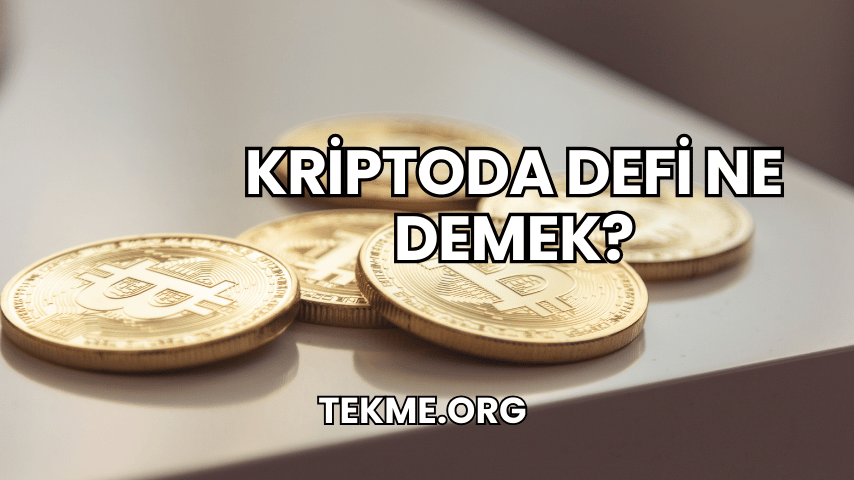 Kriptoda DeFi Ne Demek?