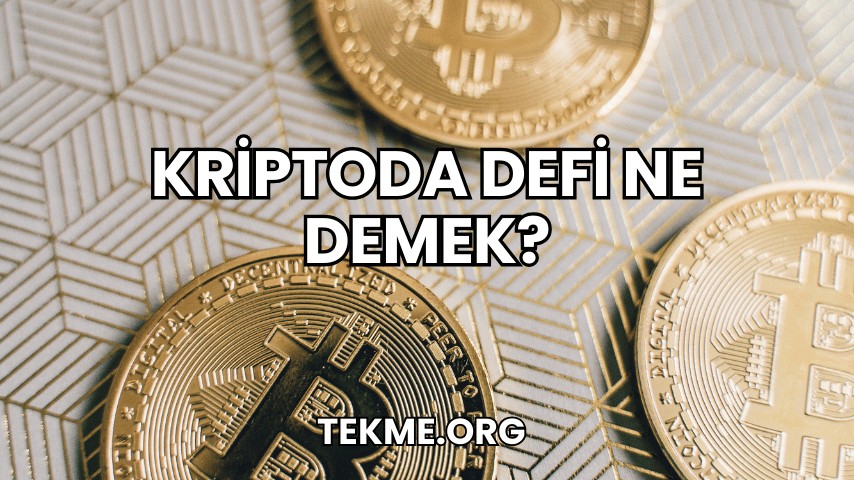 Kriptoda DeFi Ne Demek?