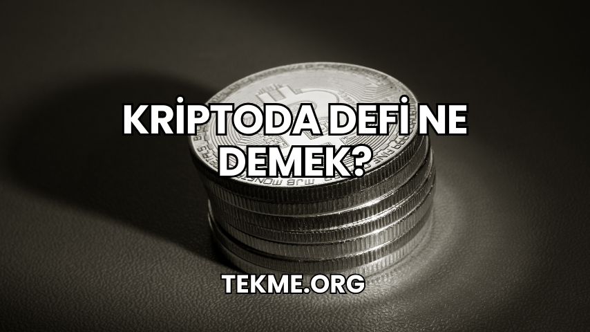 Kriptoda DeFi Ne Demek?