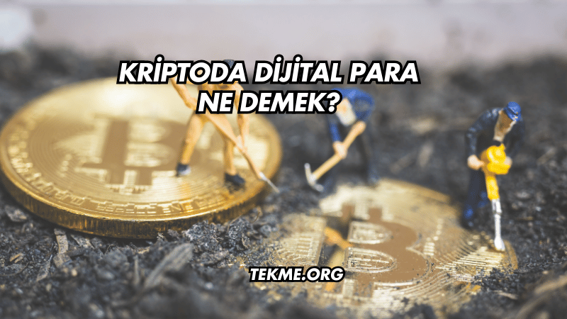 Kriptoda Dijital Para Ne Demek?