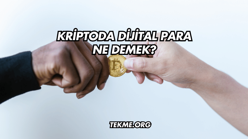 Kriptoda Dijital Para Ne Demek?