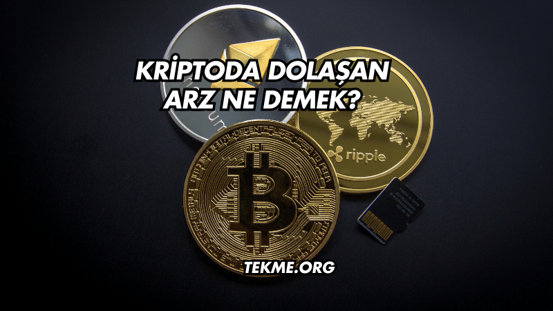 Kriptoda Dolaşan Arz Ne Demek?