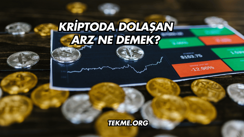 Kriptoda Dolaşan Arz Ne Demek?