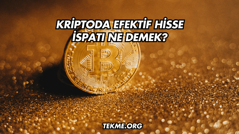 Kriptoda Efektif Hisse İspatı Ne Demek?