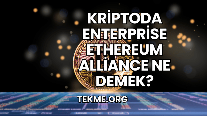 Kriptoda Enterprise Ethereum Alliance Ne Demek?