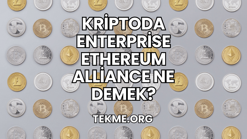 Kriptoda Enterprise Ethereum Alliance Ne Demek?