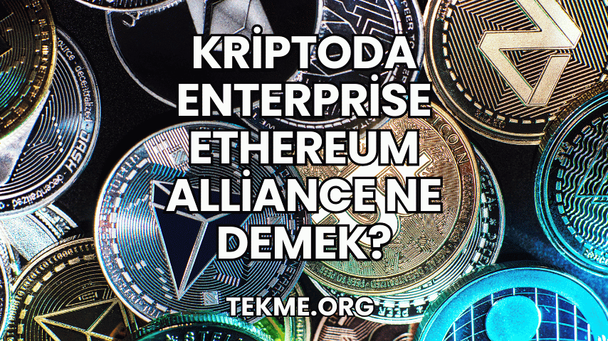 Kriptoda Enterprise Ethereum Alliance Ne Demek?