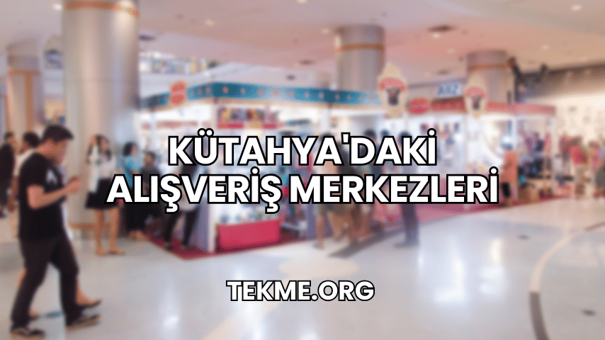 Kütahya'daki Alışveriş Merkezleri