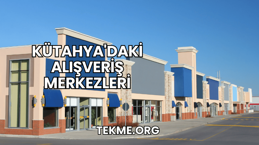 Kütahya'daki Alışveriş Merkezleri