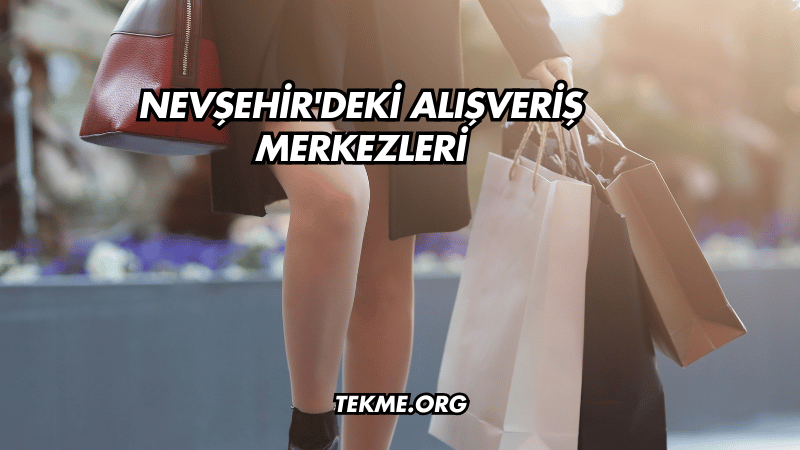 Nevşehir'deki Alışveriş Merkezleri