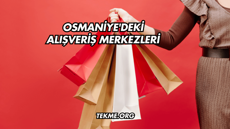 Osmaniye'deki Alışveriş Merkezleri