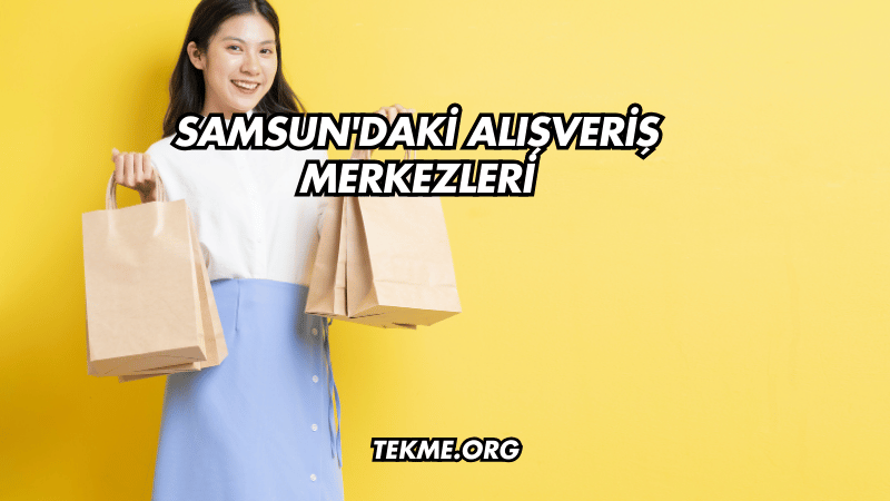 Samsun'daki Alışveriş Merkezleri