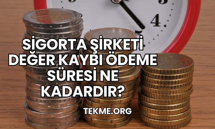 Sigorta Şirketi Değer Kaybı Ödeme Süresi Ne Kadardır?