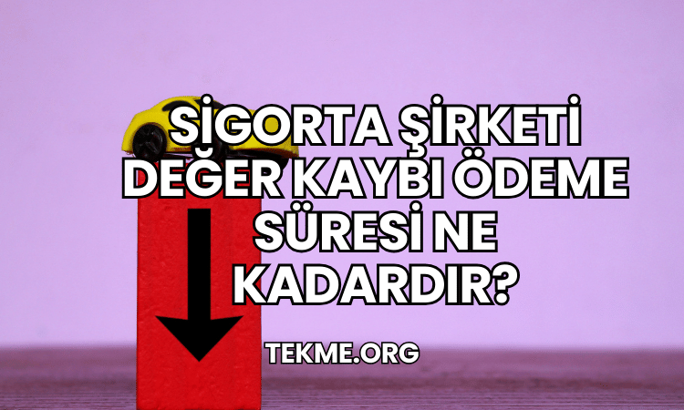 Sigorta Şirketi Değer Kaybı Ödeme Süresi Ne Kadardır?