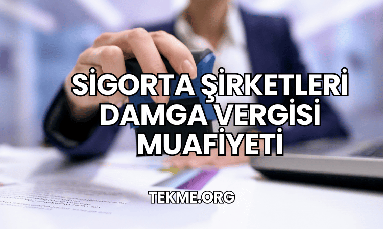 Sigorta Şirketleri Damga Vergisi Muafiyeti