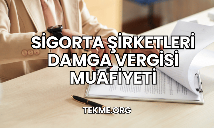 Sigorta Şirketleri Damga Vergisi Muafiyeti