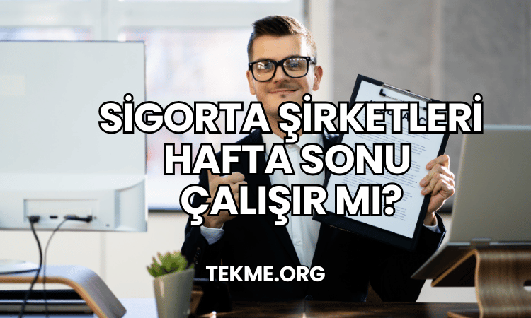 Sigorta Şirketleri Hafta Sonu Çalışır mı?