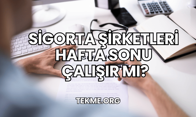 Sigorta Şirketleri Hafta Sonu Çalışır mı?