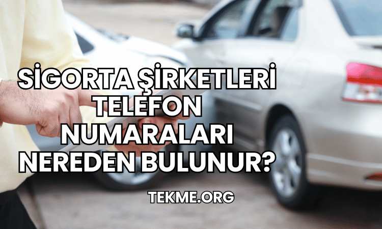 Sigorta Şirketleri Telefon Numaraları Nereden bulunur?