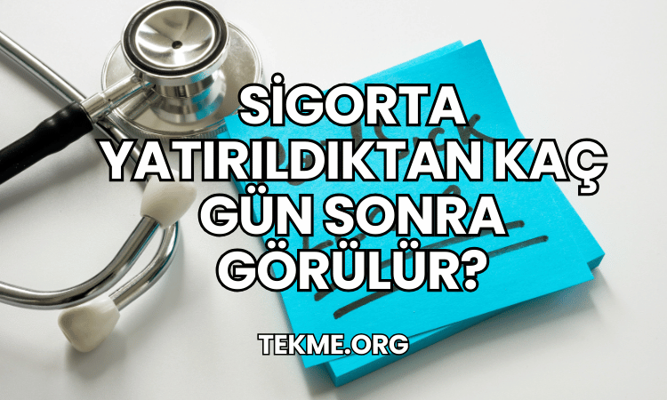 Sigorta Yatırıldıktan Kaç Gün Sonra Görülür?