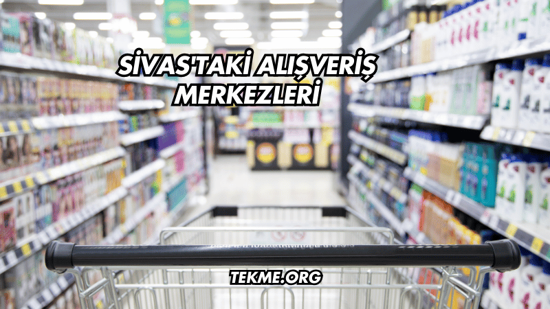 Sivas'taki Alışveriş Merkezleri