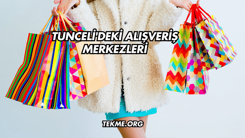 Tunceli'deki Alışveriş Merkezleri