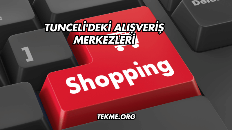 Tunceli'deki Alışveriş Merkezleri