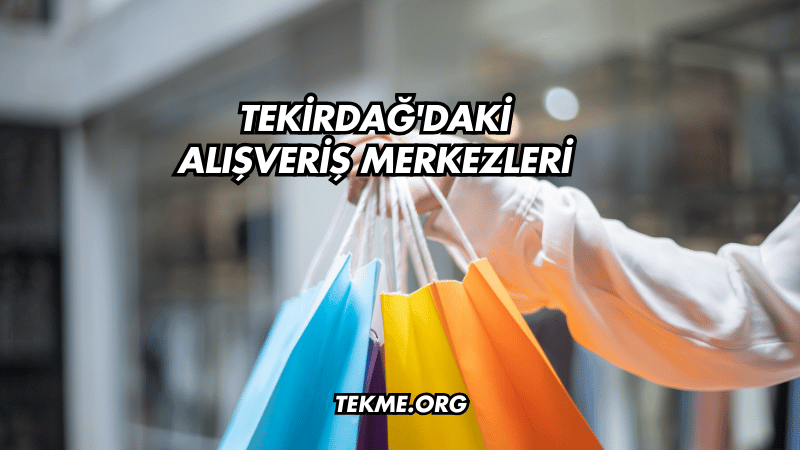 Tekirdağ'daki Alışveriş Merkezleri