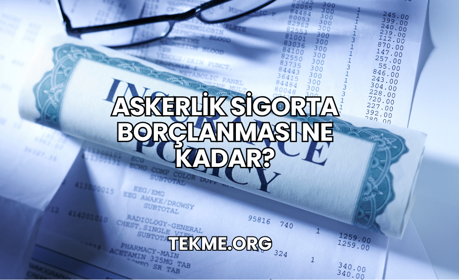 Askerlik Sigorta Borçlanması Ne Kadar?