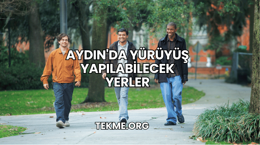 Aydın'da Yürüyüş Yapılabilecek Yerler