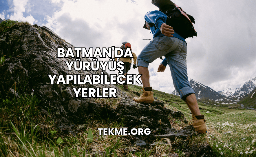 Batman'da Yürüyüş Yapılabilecek Yerler