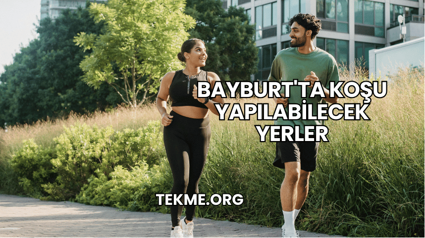 Bayburt'ta Koşu Yapılabilecek Yerler