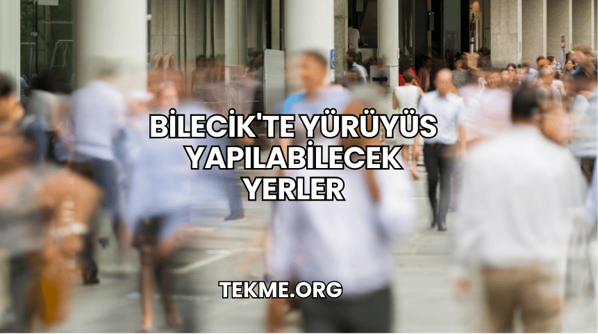 Bilecik'te Yürüyüs Yapılabilecek Yerler