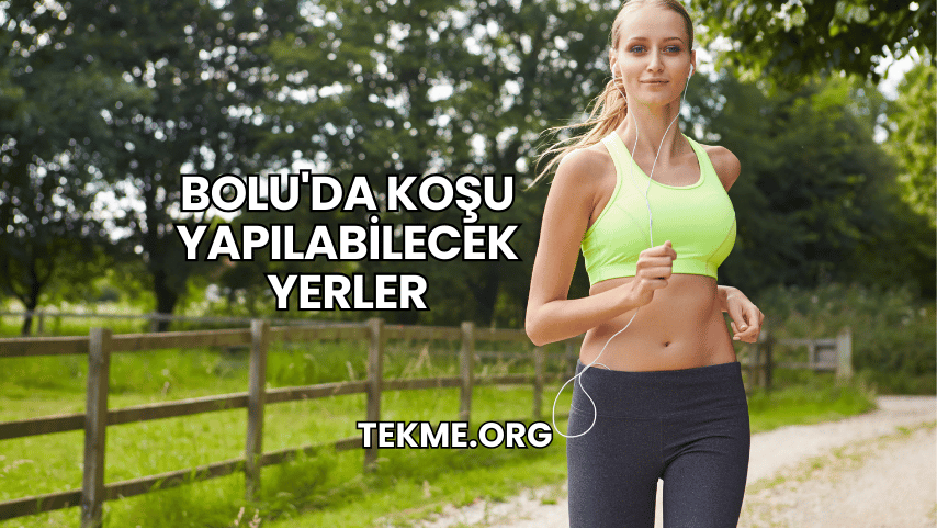 Bolu'da Koşu Yapılabilecek Yerler