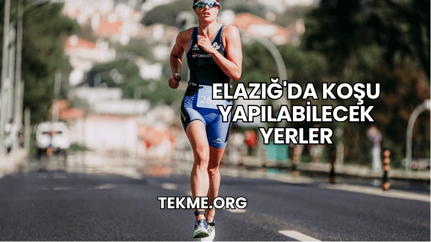 Elazığ'da Koşu Yapılabilecek Yerler