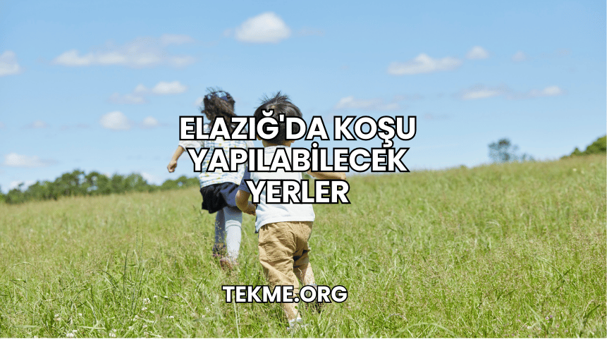 Elazığ'da Koşu Yapılabilecek Yerler