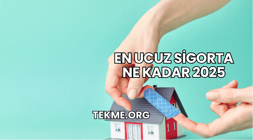 En Ucuz Sigorta Ne Kadar 2025