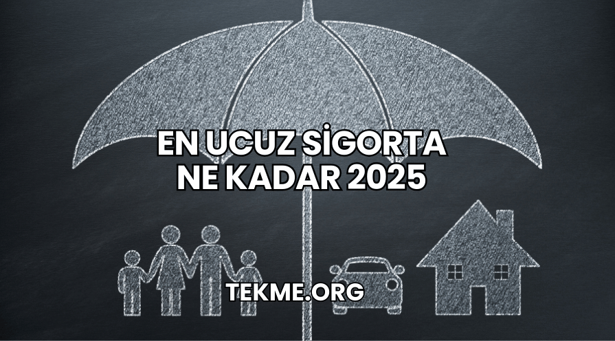 En Ucuz Sigorta Ne Kadar 2025