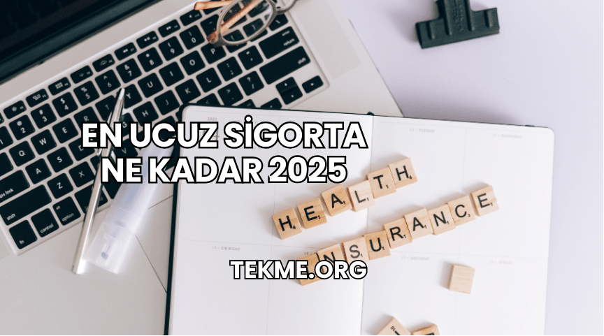 En Ucuz Sigorta Ne Kadar 2025