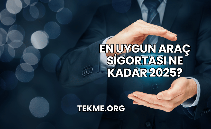 En Uygun Araç Sigortası Ne Kadar 2025?