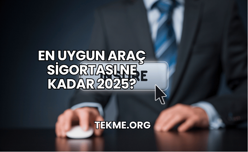 En Uygun Araç Sigortası Ne Kadar 2025?