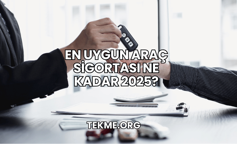 En Uygun Araç Sigortası Ne Kadar 2025?