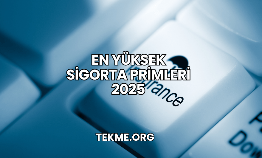 En Yüksek Sigorta Primleri 2025