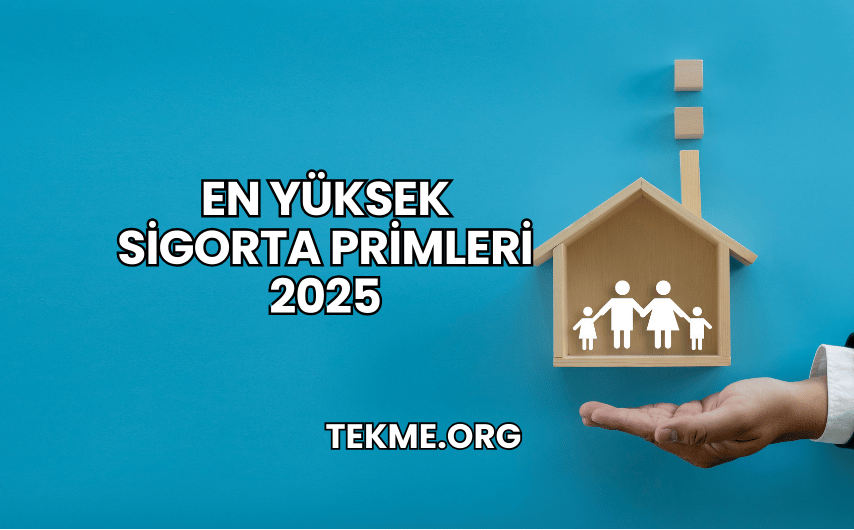 En Yüksek Sigorta Primleri 2025