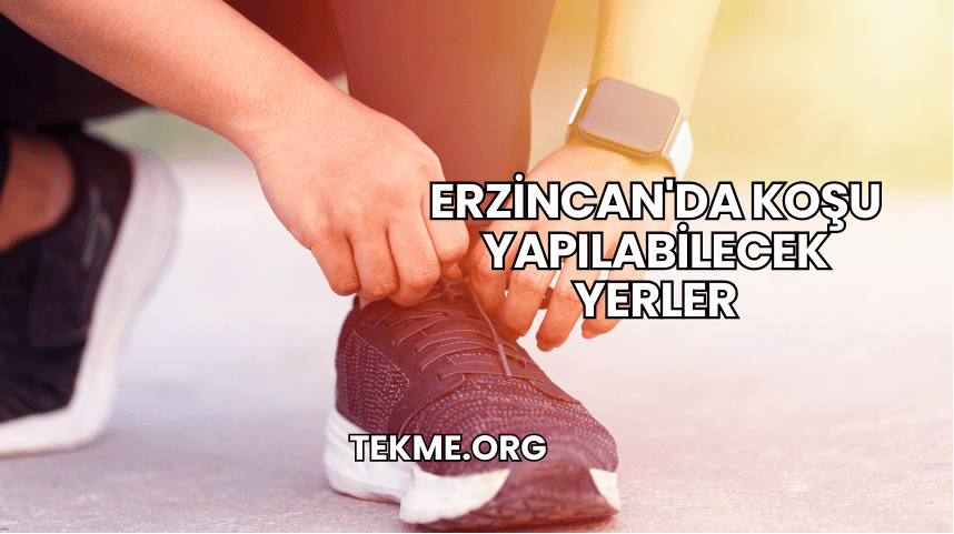 Erzincan'da Koşu Yapılabilecek Yerler