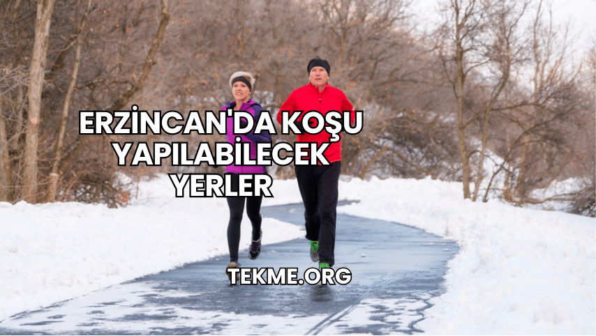 Erzincan'da Koşu Yapılabilecek Yerler