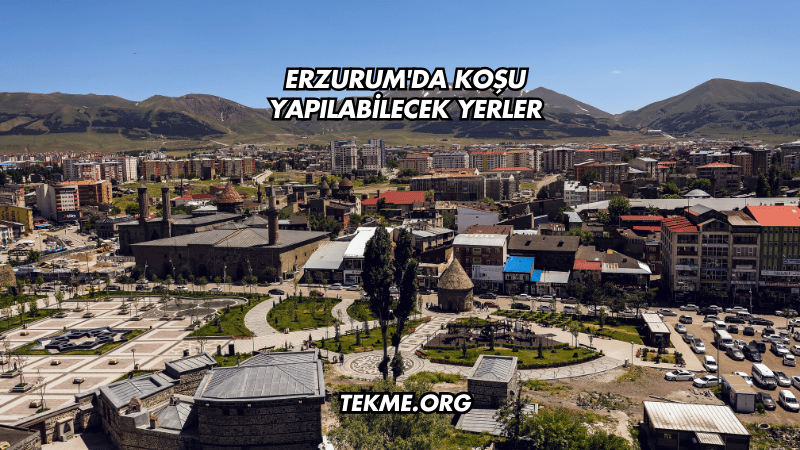 Erzurum'da Koşu Yapılabilecek Yerler