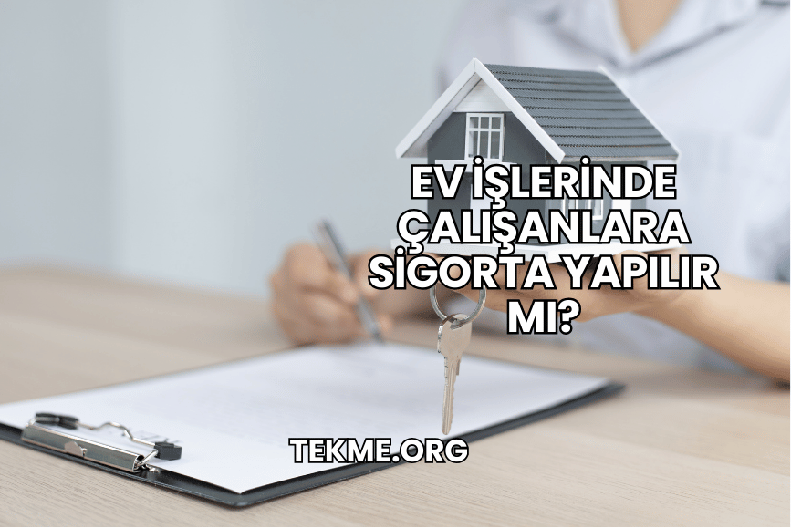 Ev İşlerinde Çalışanlara Sigorta Yapılır mı?