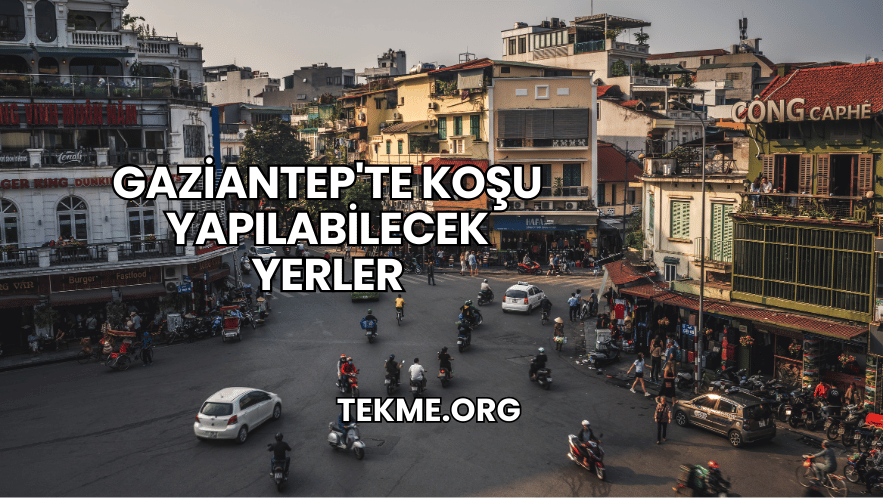 Gaziantep'te Koşu Yapılabilecek Yerler