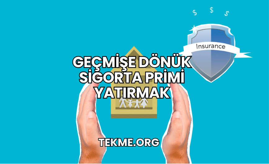 Geçmişe Dönük Sigorta Primi Yatırmak